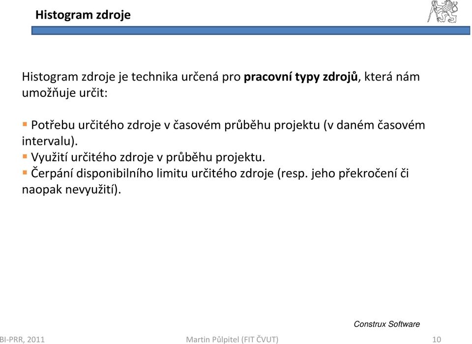 daném časovém intervalu). Využití určitého zdroje v průběhu projektu.