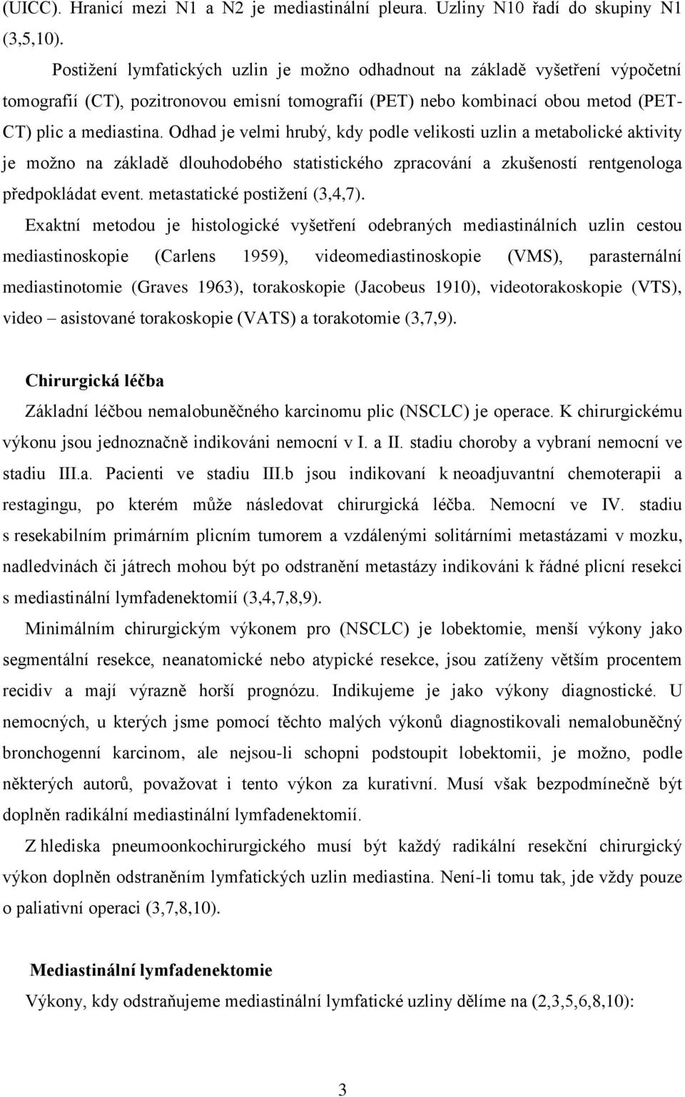 Odhad je velmi hrubý, kdy podle velikosti uzlin a metabolické aktivity je možno na základě dlouhodobého statistického zpracování a zkušeností rentgenologa předpokládat event.