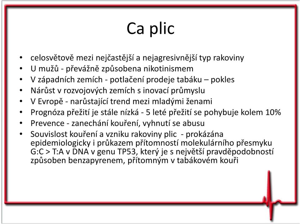 přežití se pohybuje kolem 10% Prevence - zanechání kouření, vyhnutí se abusu Souvislost kouření a vzniku rakoviny plic -prokázána epidemiologicky i