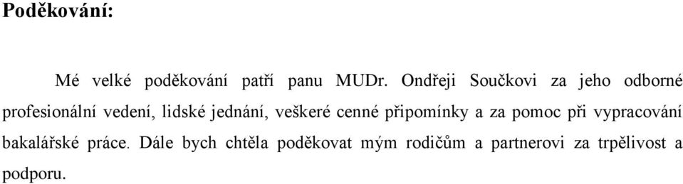 jednání, veškeré cenné připomínky a za pomoc při vypracování