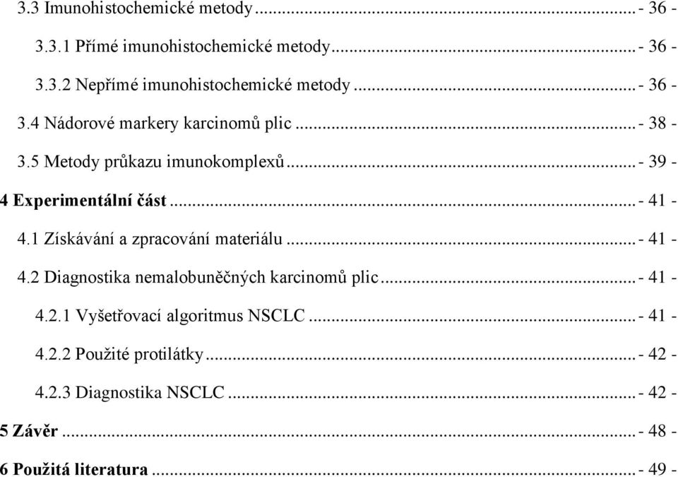 1 Získávání a zpracování materiálu...- 41-4.2 Diagnostika nemalobuněčných karcinomů plic...- 41-4.2.1 Vyšetřovací algoritmus NSCLC.