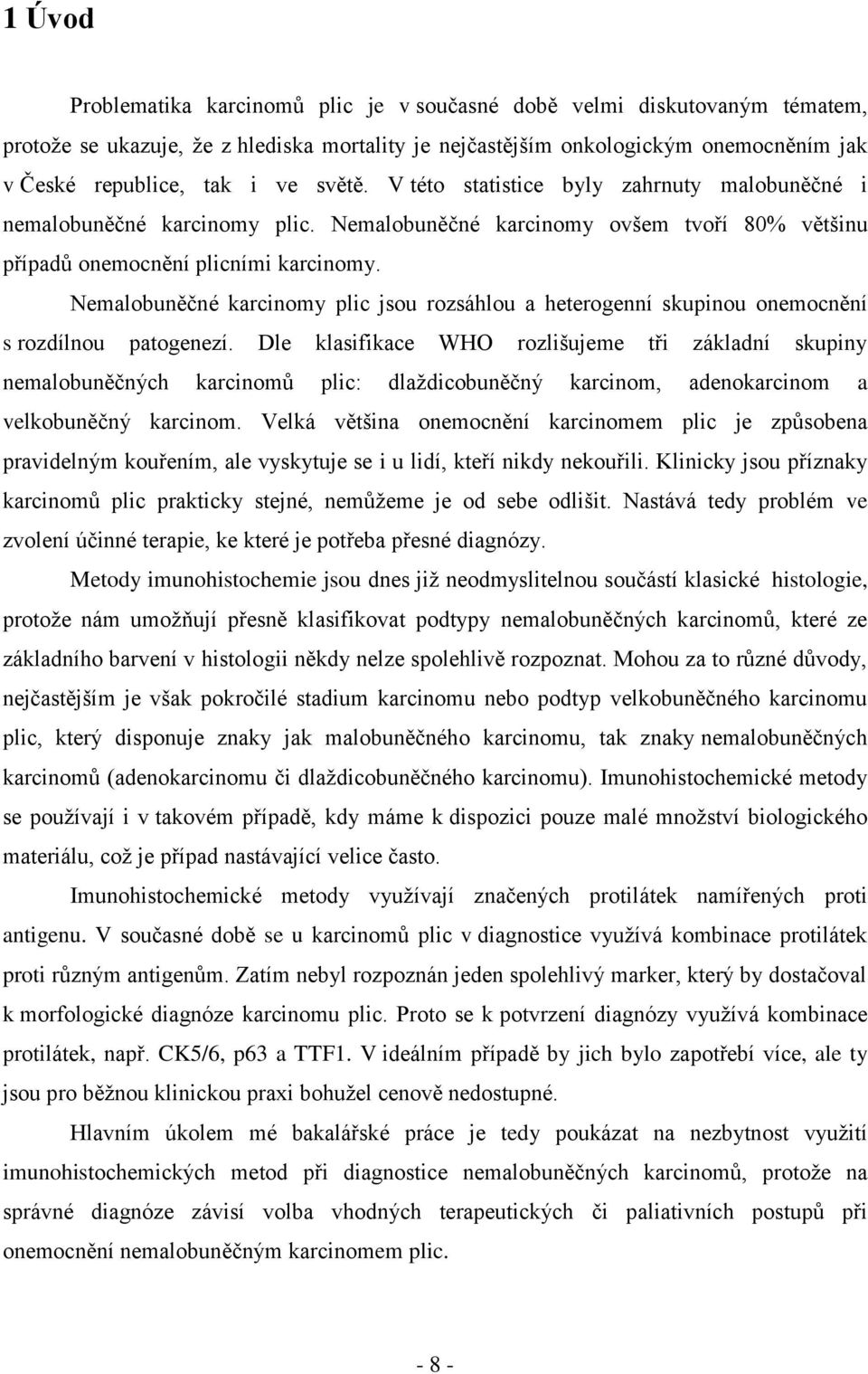 Nemalobuněčné karcinomy plic jsou rozsáhlou a heterogenní skupinou onemocnění s rozdílnou patogenezí.