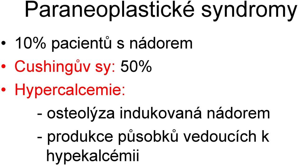 Hypercalcemie: - osteolýza indukovaná