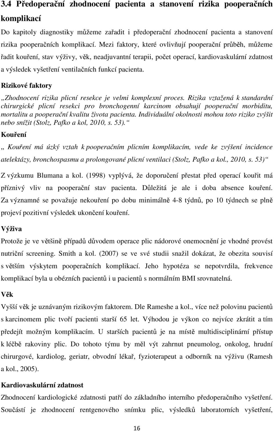 pacienta. Rizikové faktory Zhodnocení rizika plicní resekce je velmi komplexní proces.
