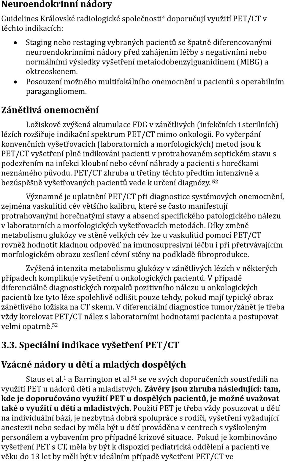 Posouzení možného multifokálního onemocnění u pacientů s operabilním paragangliomem.