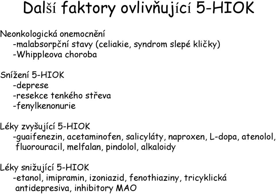 5-HIOK -guaifenezin, acetaminofen, salicyláty, naproxen, L-dopa, atenolol, fluorouracil, melfalan, pindolol,