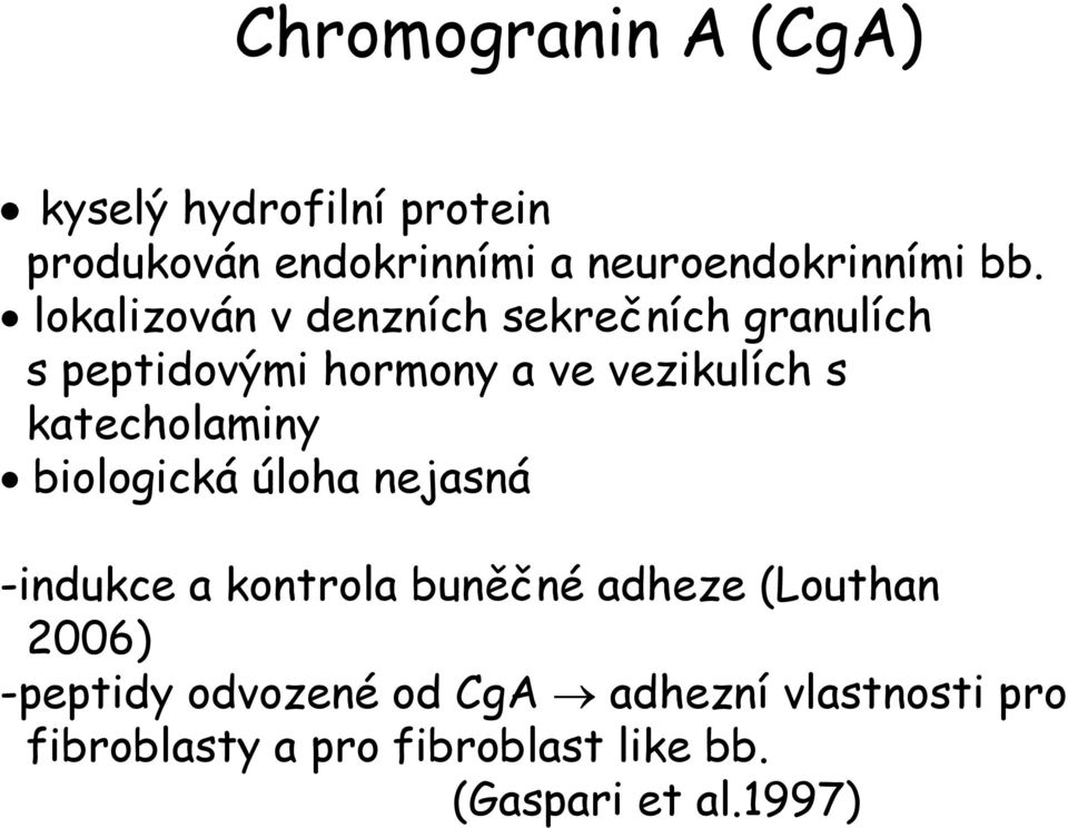 katecholaminy biologická úloha nejasná -indukce a kontrola buněčné adheze (Louthan 2006)