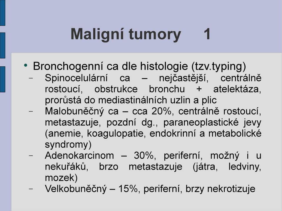 mediastinálních uzlin a plic Malobuněčný ca cca 20%, centrálně rostoucí, metastazuje, pozdní dg.