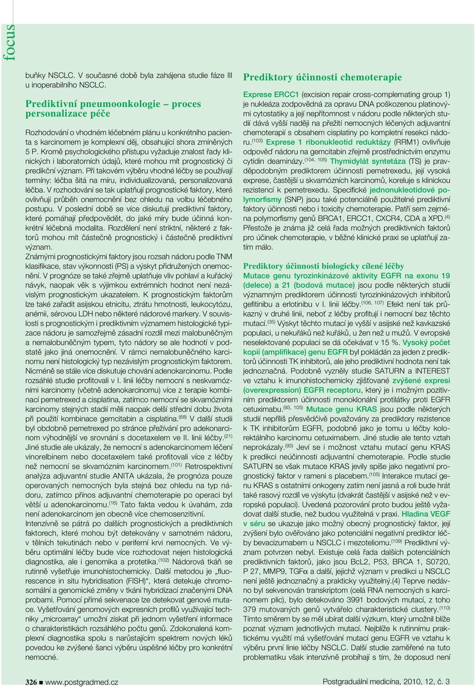 Kromě psychologického přístupu vyžaduje znalost řady klinických i laboratorních údajů, které mohou mít prognostický či predikční význam.