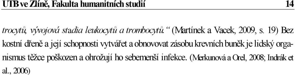 19) Bez kostní dřeně a její schopnosti vytvářet a obnovovat zásobu krevních