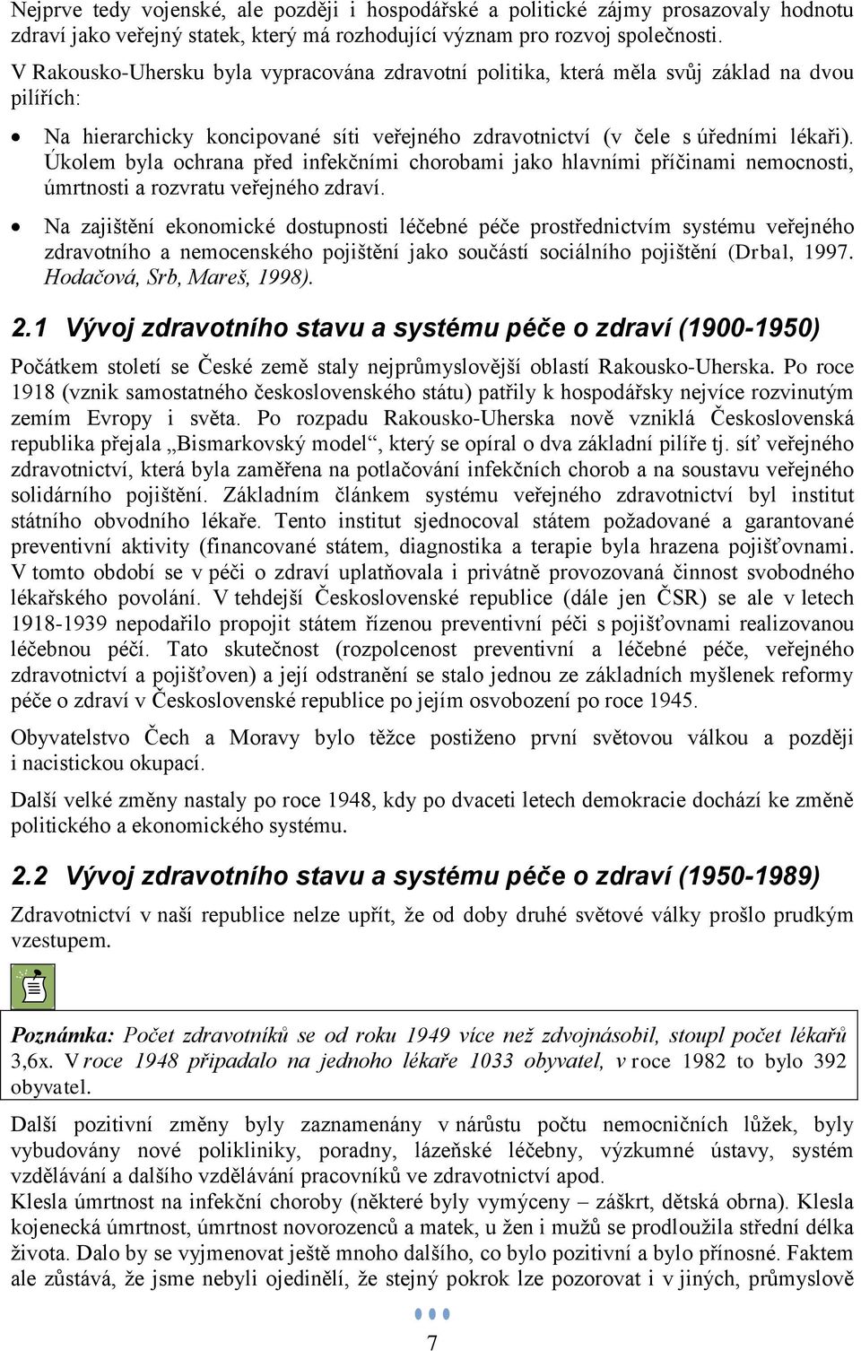 Úkolem byla ochrana před infekčními chorobami jako hlavními příčinami nemocnosti, úmrtnosti a rozvratu veřejného zdraví.