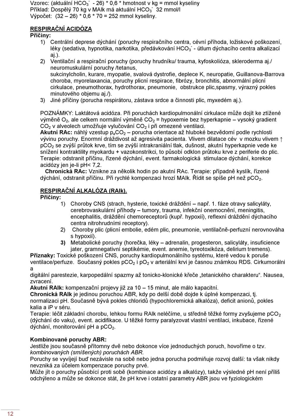 centra alkalizací aj.). 2) Ventilační a respirační poruchy (poruchy hrudníku/ trauma, kyfoskolióza, skleroderma aj.