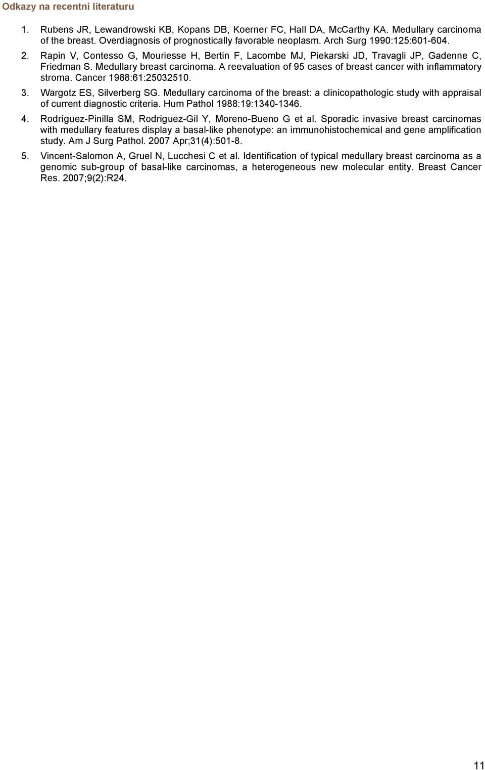 A reevaluation of 95 cases of breast cancer with inflammatory stroma. Cancer 1988:61:25032510. 3. Wargotz ES, Silverberg SG.