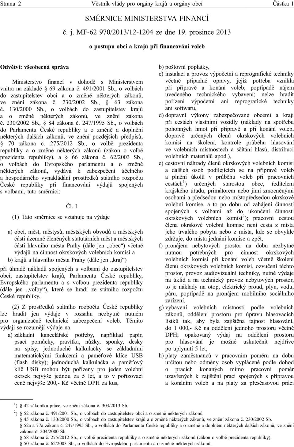 , o volbách do zastupitelstev obcí a o změně některých zákonů, ve znění zákona č. 230/2002 Sb., 63 zákona č. 130/2000 Sb.