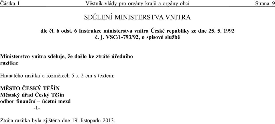 VSC/1-793/92, o spisové službě Ministerstvo vnitra sděluje, že došlo ke ztrátě úředního razítka: Hranatého