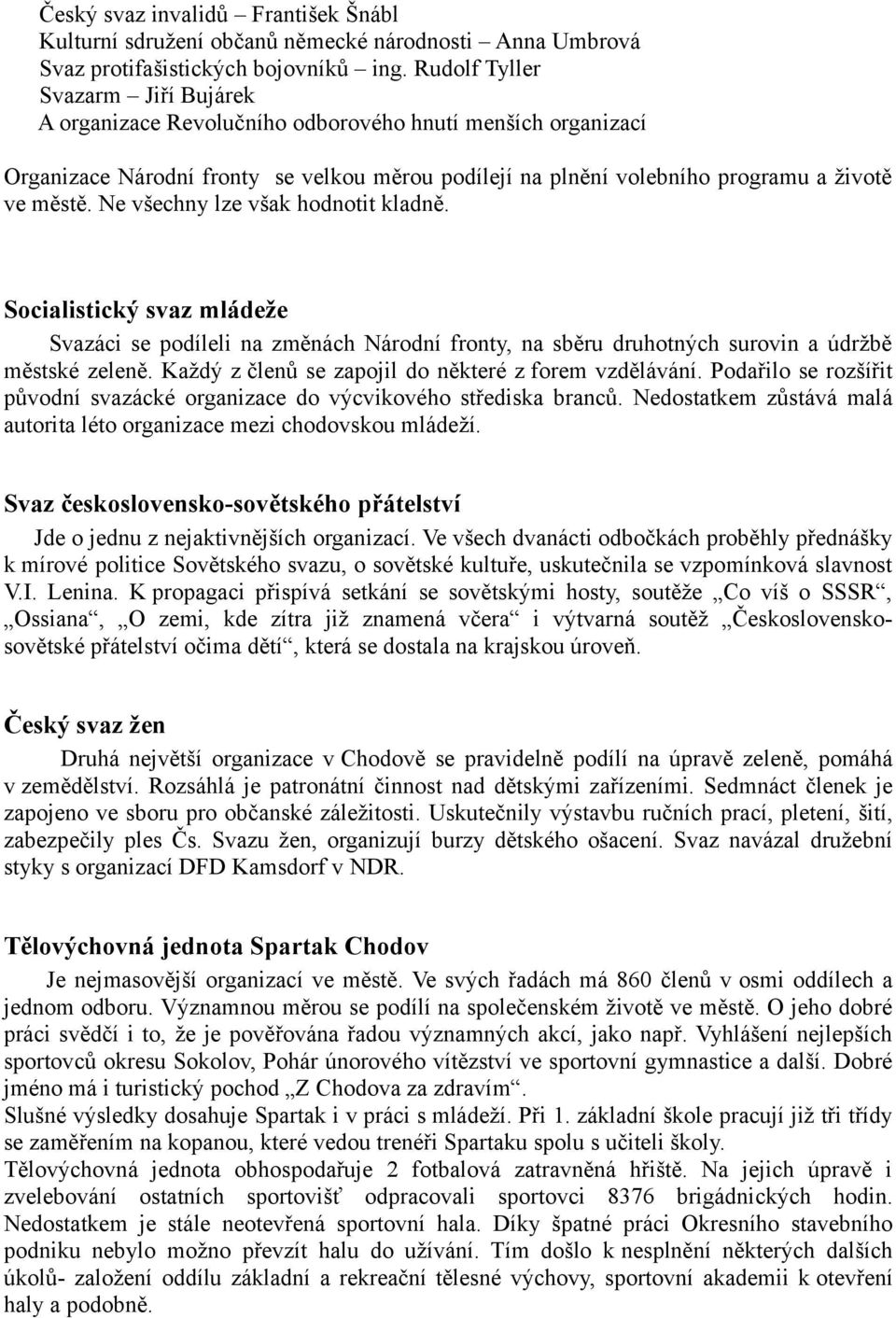 Ne všechny lze však hodnotit kladně. Socialistický svaz mládeže Svazáci se podíleli na změnách Národní fronty, na sběru druhotných surovin a údržbě městské zeleně.