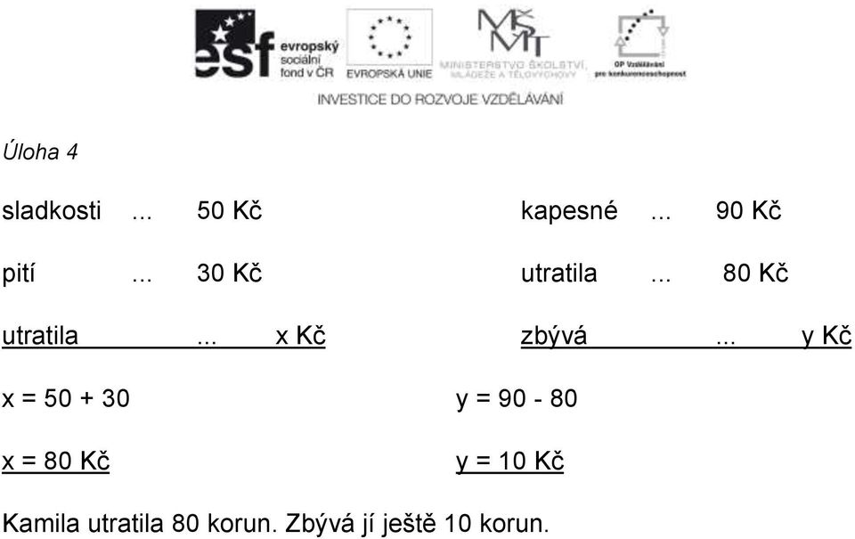 .. y Kč x = 50 + 30 y = 90-80 x = 80 Kč y = 10 Kč