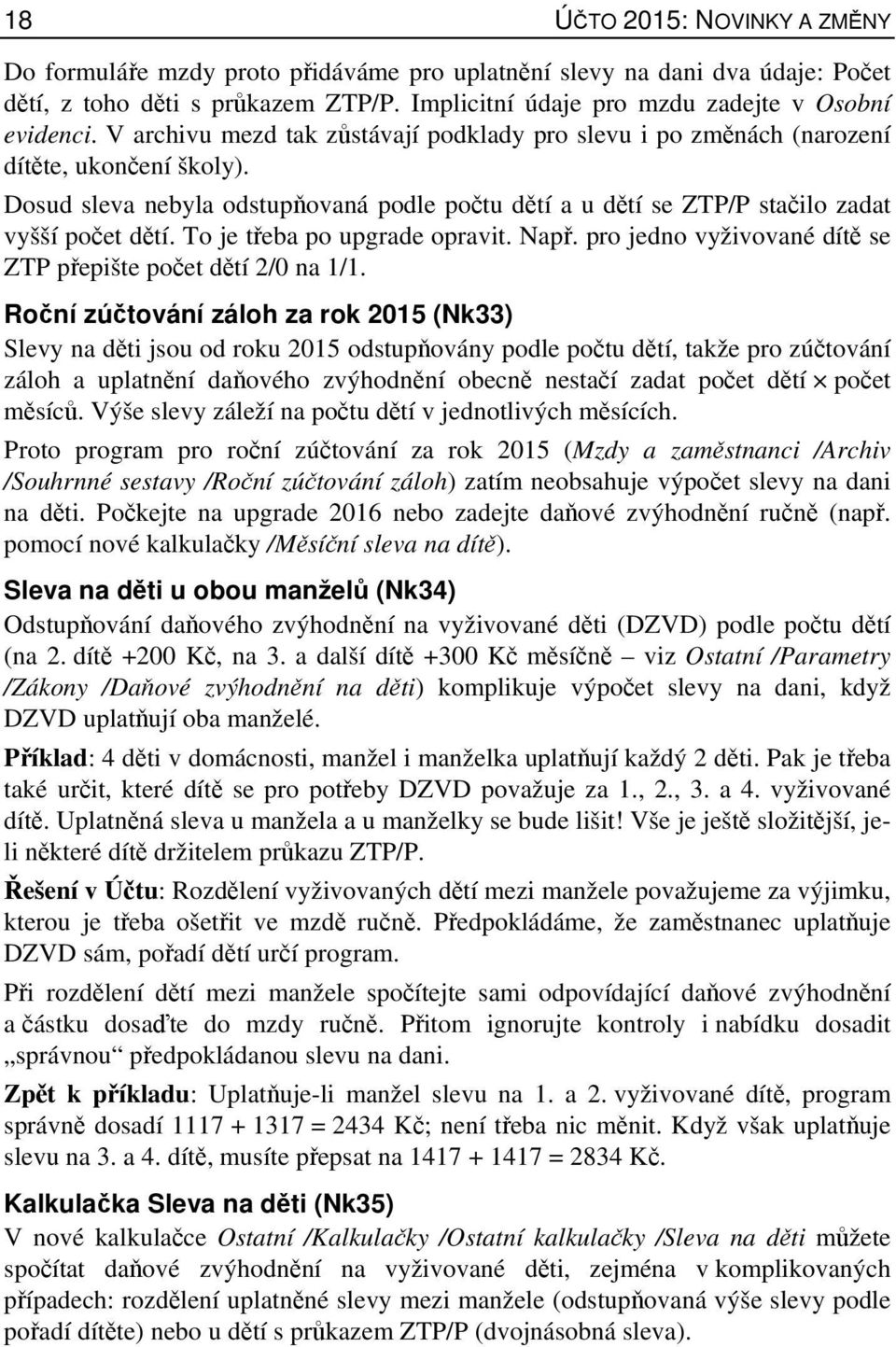 To je třeba po upgrade opravit. Např. pro jedno vyživované dítě se ZTP přepište počet dětí 2/0 na 1/1.