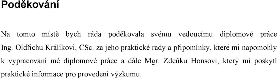 za jeho praktické rady a připomínky, které mi napomohly k vypracování