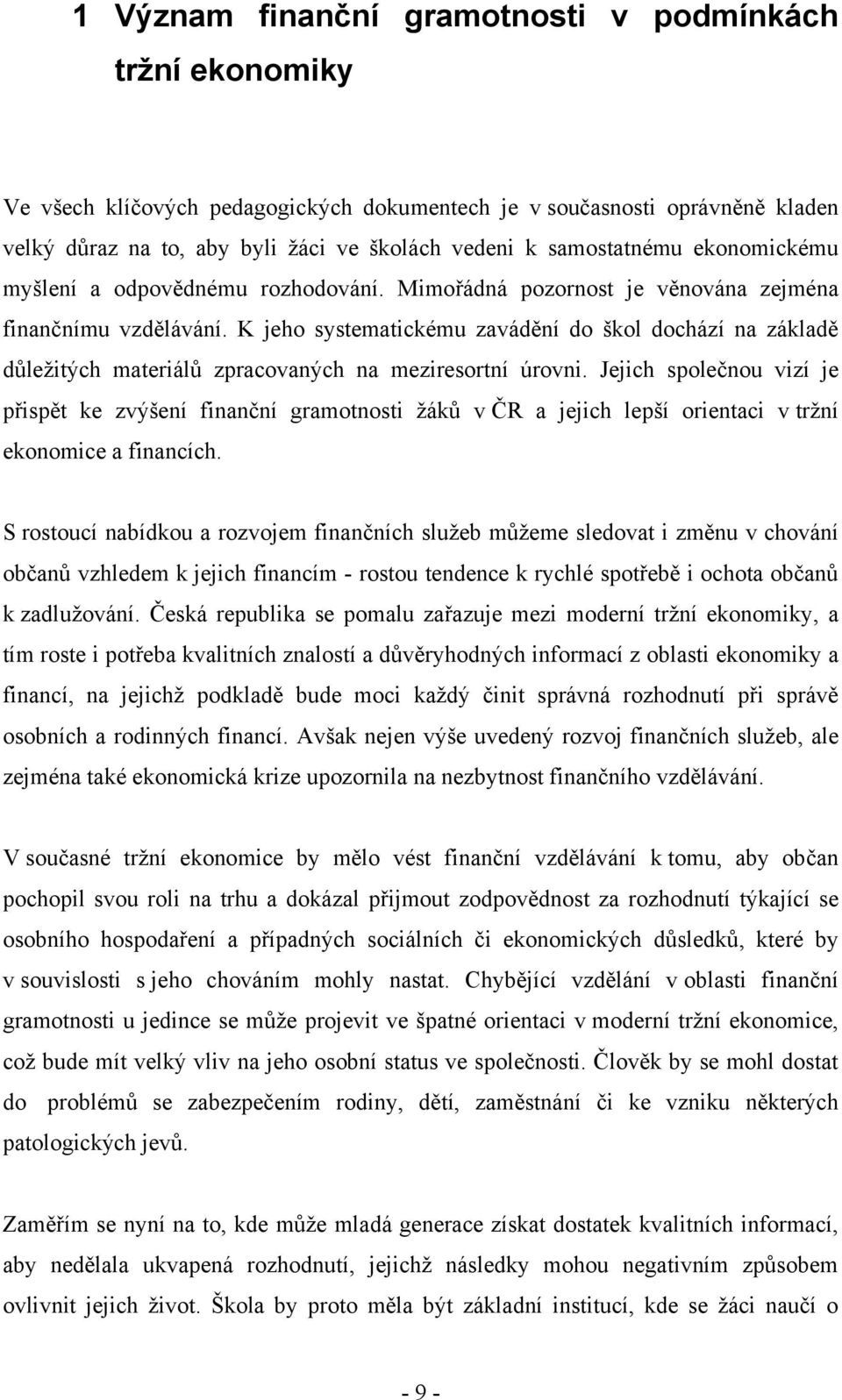 K jeho systematickému zavádění do škol dochází na základě důleţitých materiálů zpracovaných na meziresortní úrovni.