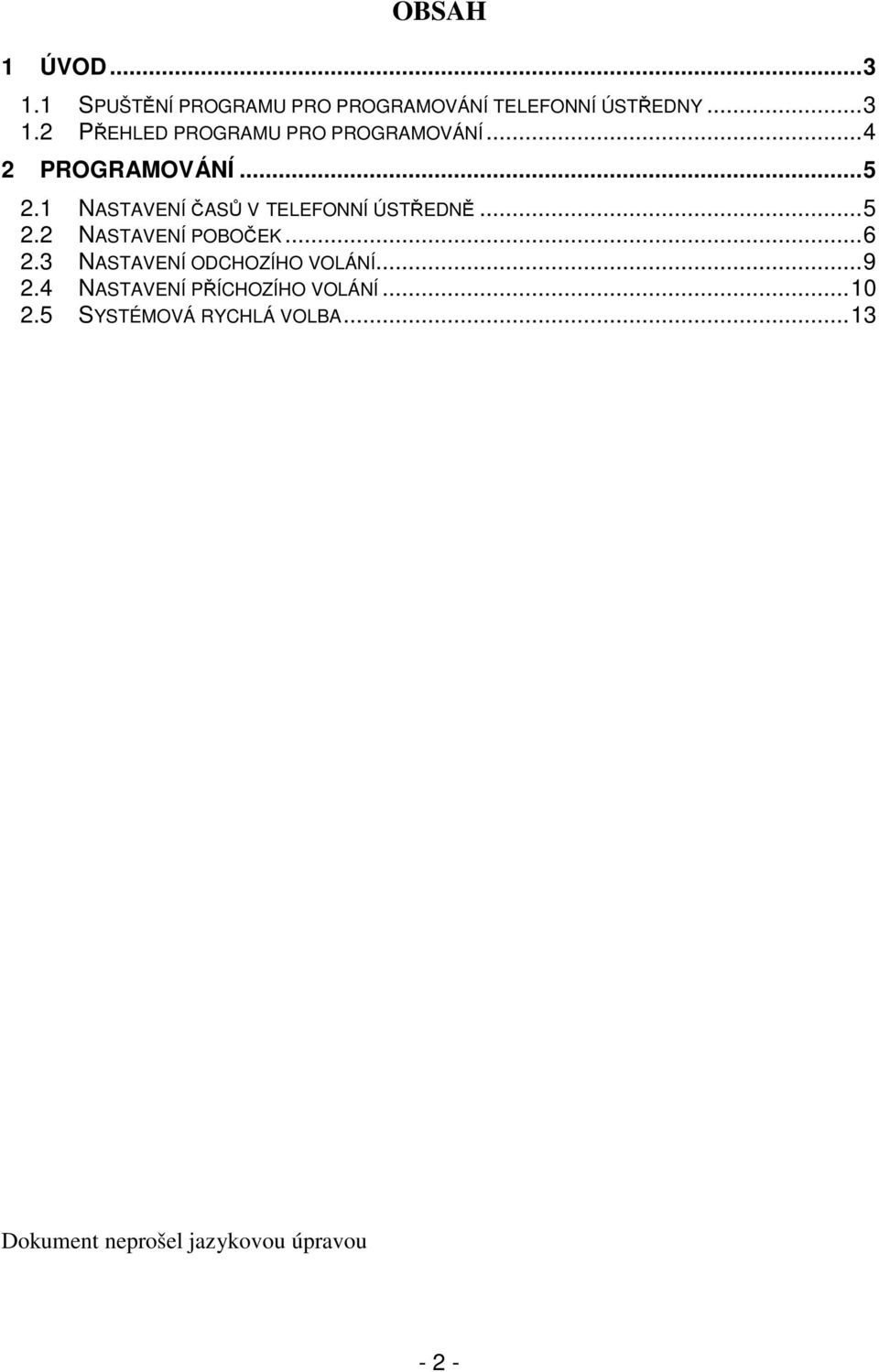 .. 6 2.3 NASTAVENÍ ODCHOZÍHO VOLÁNÍ... 9 2.4 NASTAVENÍ PŘÍCHOZÍHO VOLÁNÍ... 10 2.