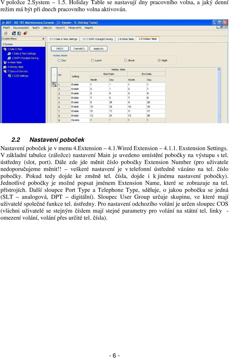 Dále zde jde měnit číslo pobočky Extension Number (pro uživatele nedoporučujeme měnit!! veškeré nastavení je v telefonní ústředně vázáno na tel. číslo pobočky. Pokud tedy dojde ke změně tel.