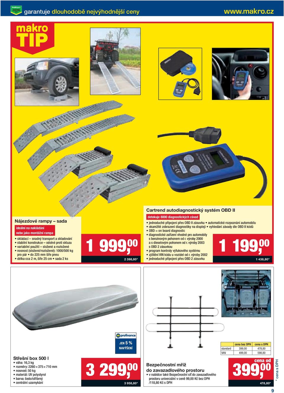 (složené/rozložené): 1000/500 kg pro pár do 225 mm šíře pneu délka cca 2 m, šíře 25 cm sada 2 ks 1 999, 00 2 398,80* Cartrend autodiagnostický systém OBD II detekuje 8000 diagnostických závad