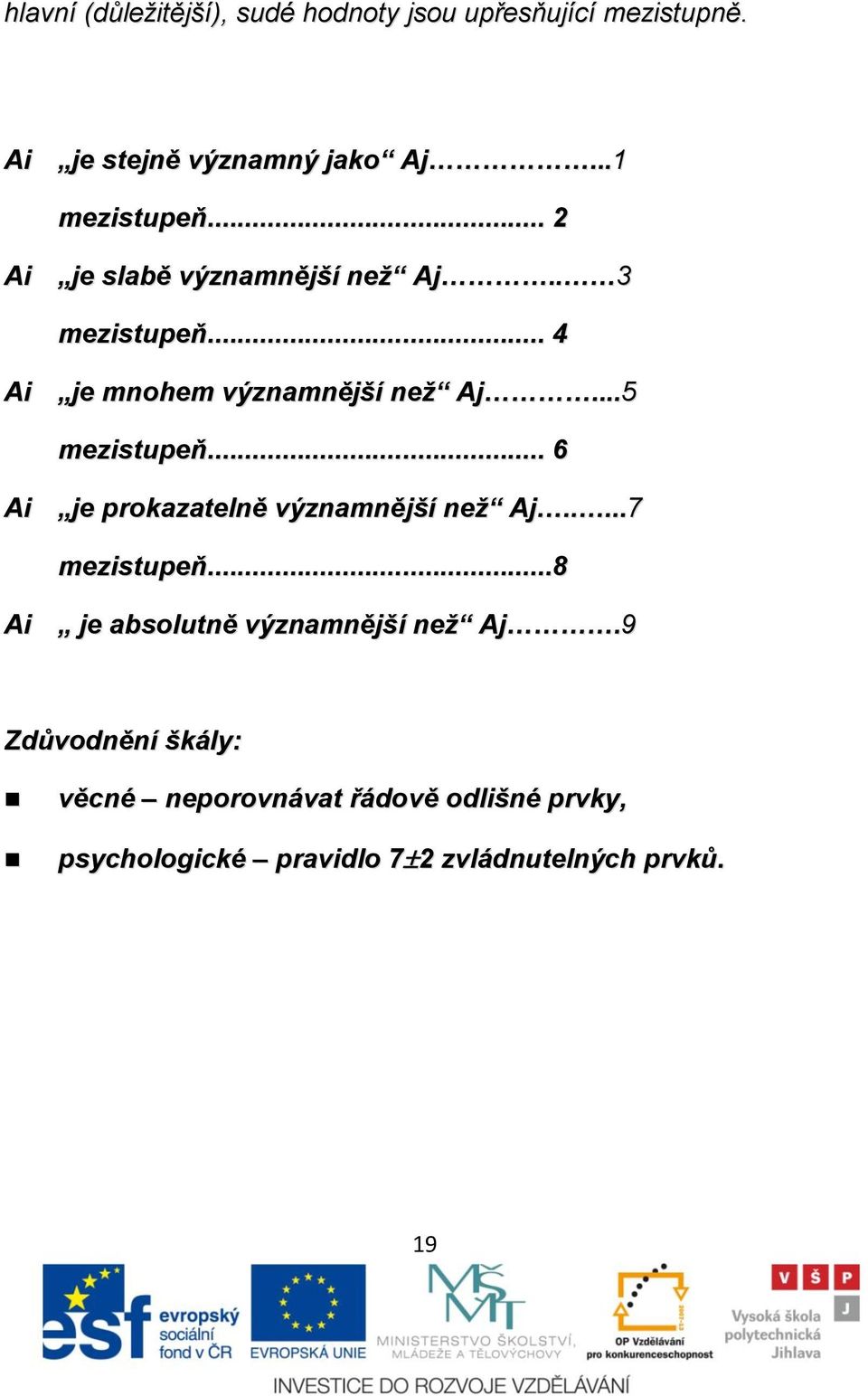 ..5 mezistupeň... 6 Ai je prokazatelně významnější než Aj.....7 mezistupeň.