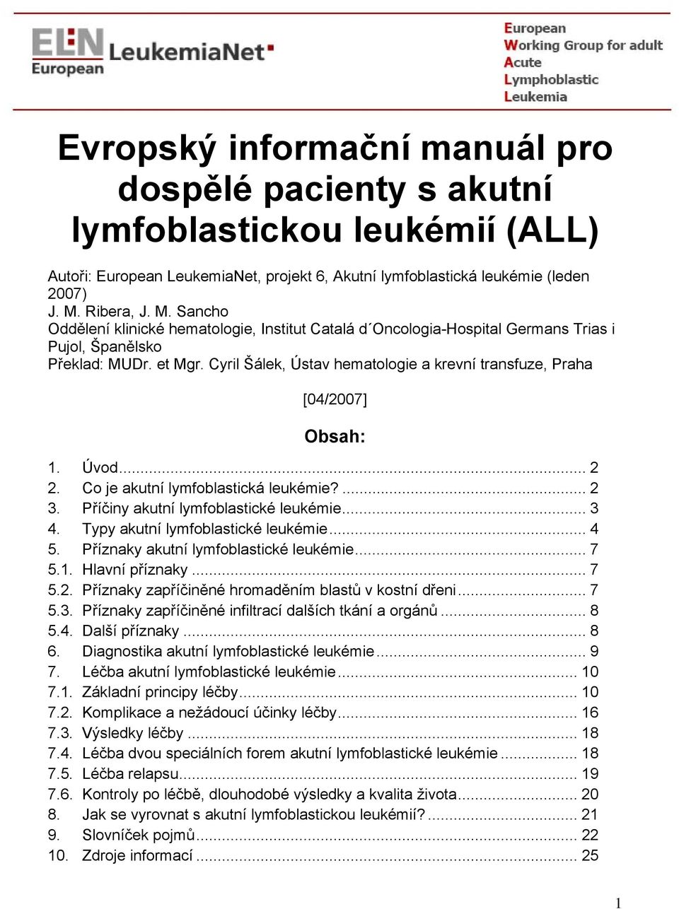 Cyril Šálek, Ústav hematologie a krevní transfuze, Praha [04/2007] Obsah: 1. Úvod... 2 2. Co je akutní lymfoblastická leukémie?... 2 3. Příčiny akutní lymfoblastické leukémie... 3 4.