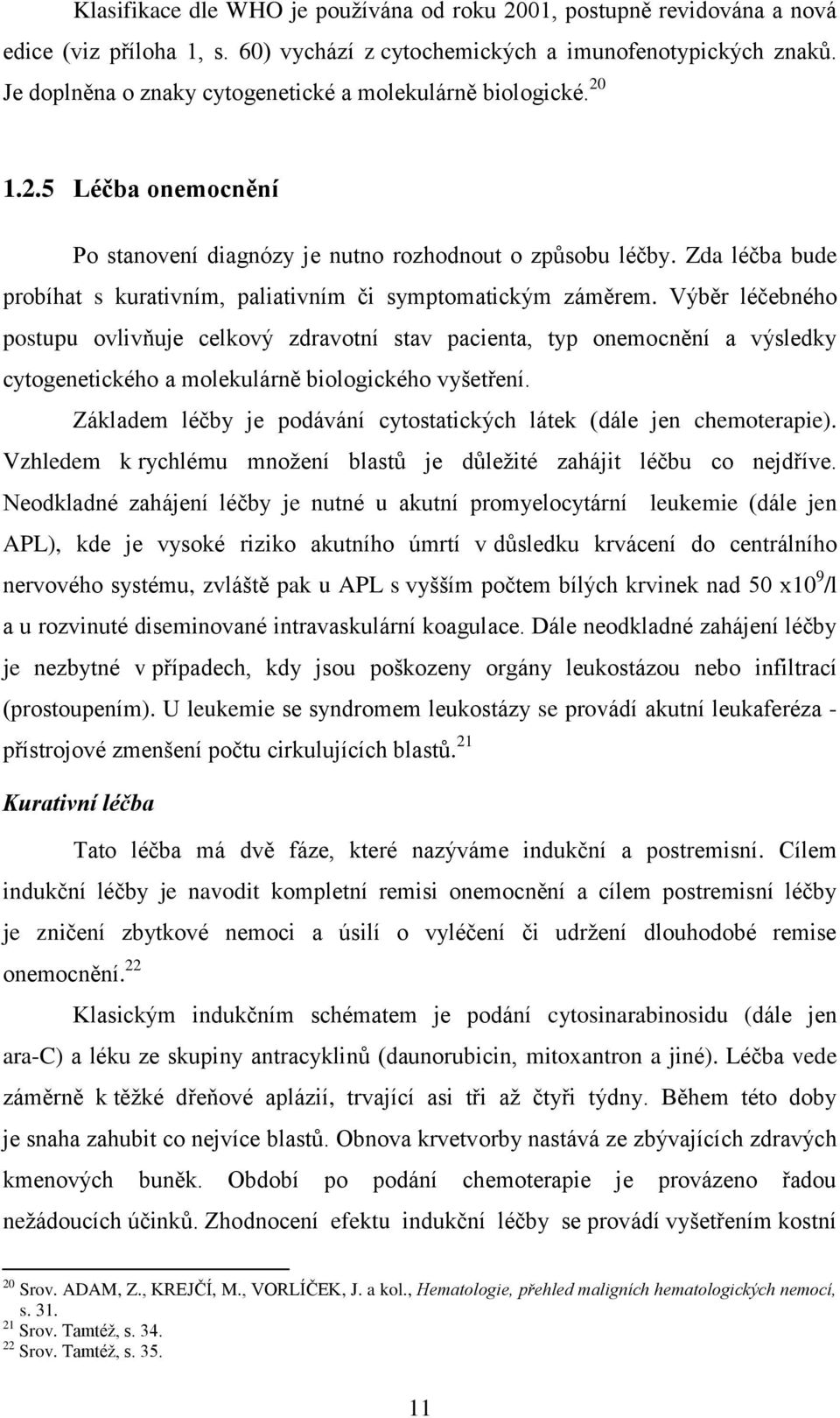 Zda léčba bude probíhat s kurativním, paliativním či symptomatickým záměrem.