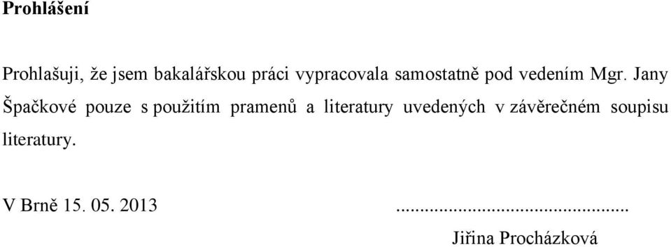 Jany Špačkové pouze s použitím pramenů a literatury