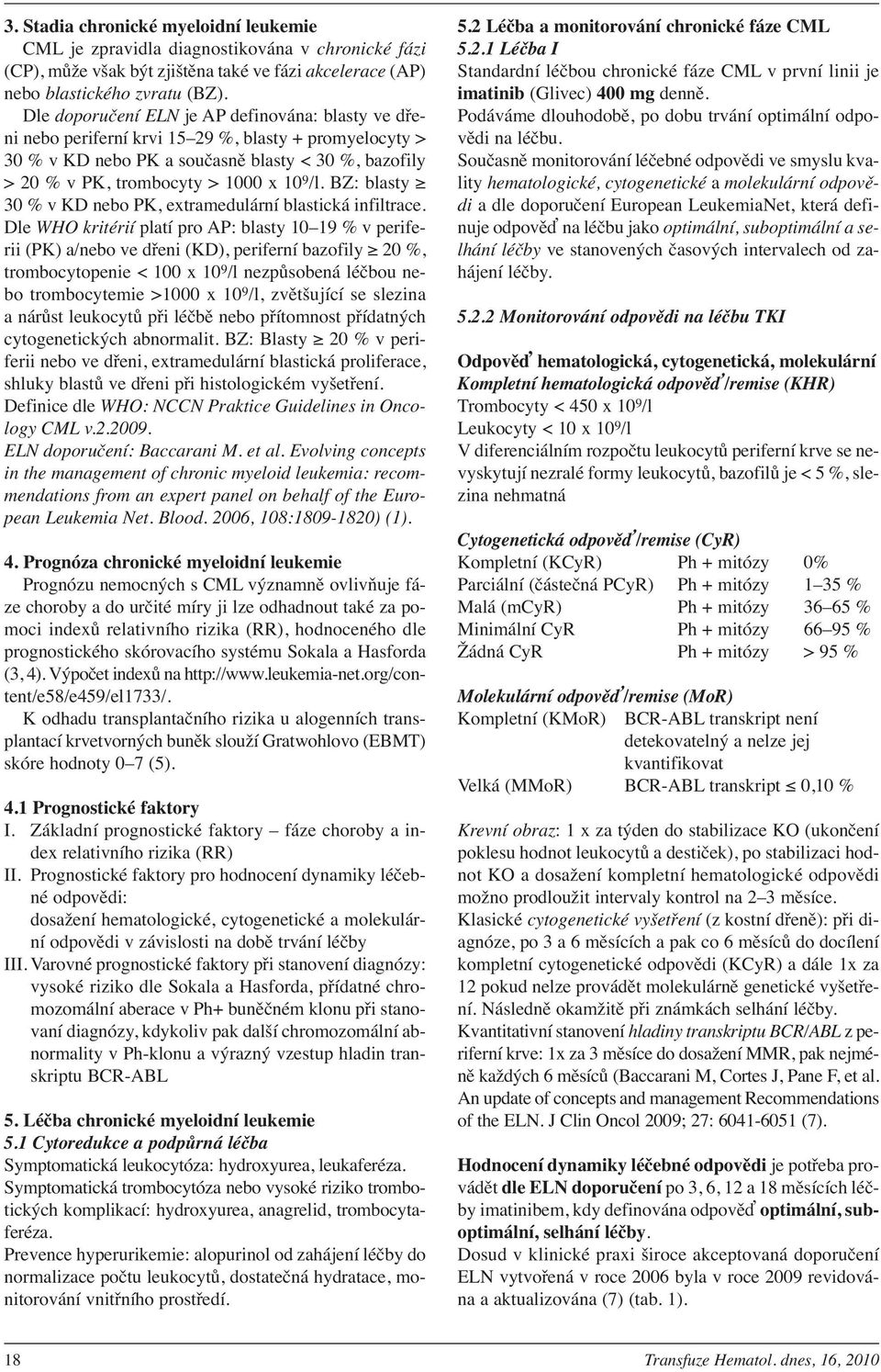 BZ: blasty 30 % v KD nebo PK, extramedulární blastická infiltrace.