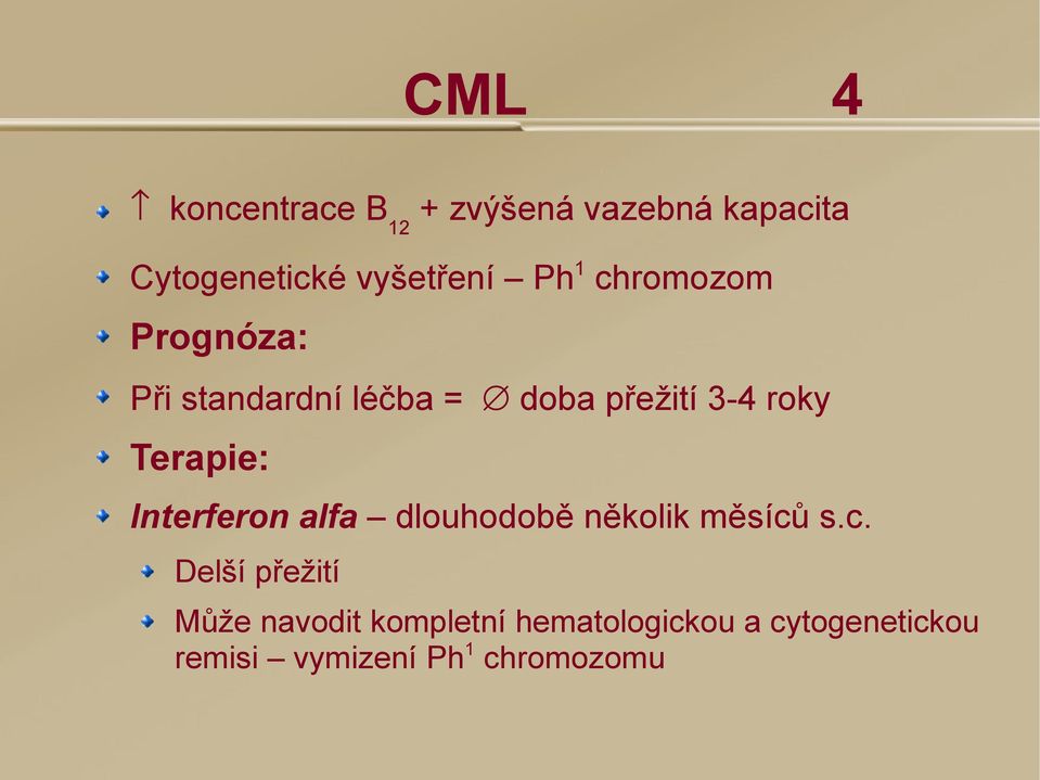 Terapie: Interferon alfa dlouhodobě několik měsíců