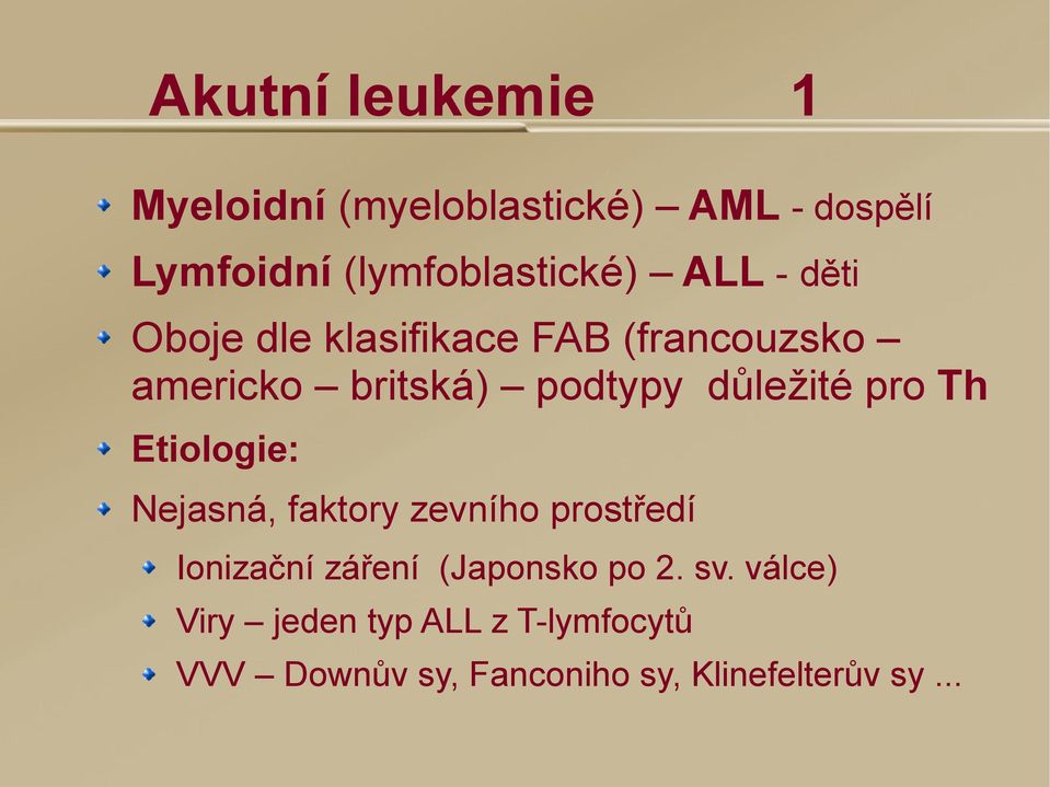 pro Th Etiologie: Nejasná, faktory zevního prostředí Ionizační záření (Japonsko po 2.