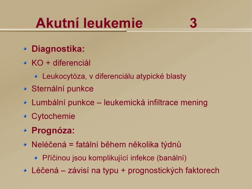 mening Cytochemie Prognóza: Neléčená = fatální během několika týdnů Příčinou