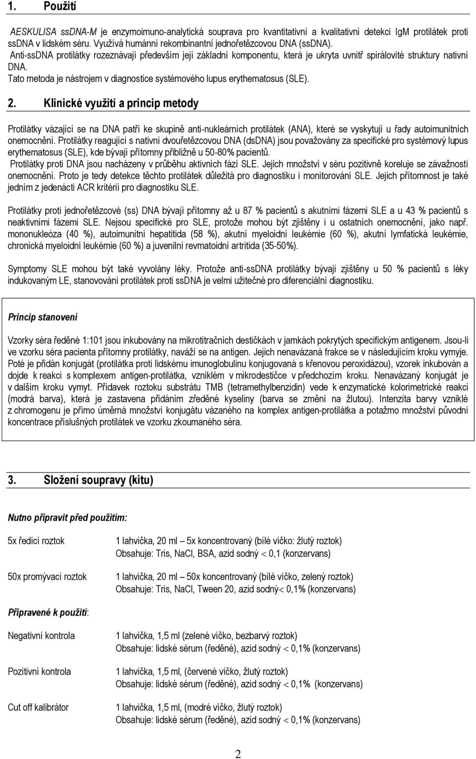 Tato metoda je nástrojem v diagnostice systémového lupus erythematosus (SLE). 2.