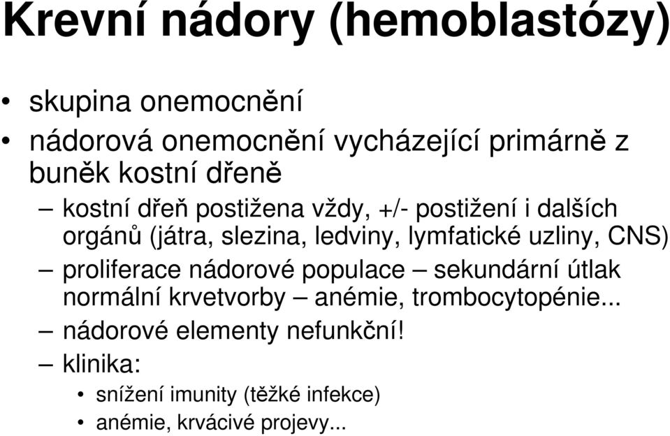 lymfatické uzliny, CNS) proliferace nádorové populace sekundární útlak normální krvetvorby anémie,