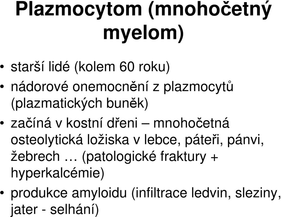 mnohočetná osteolytická ložiska v lebce, páteři, pánvi, žebrech