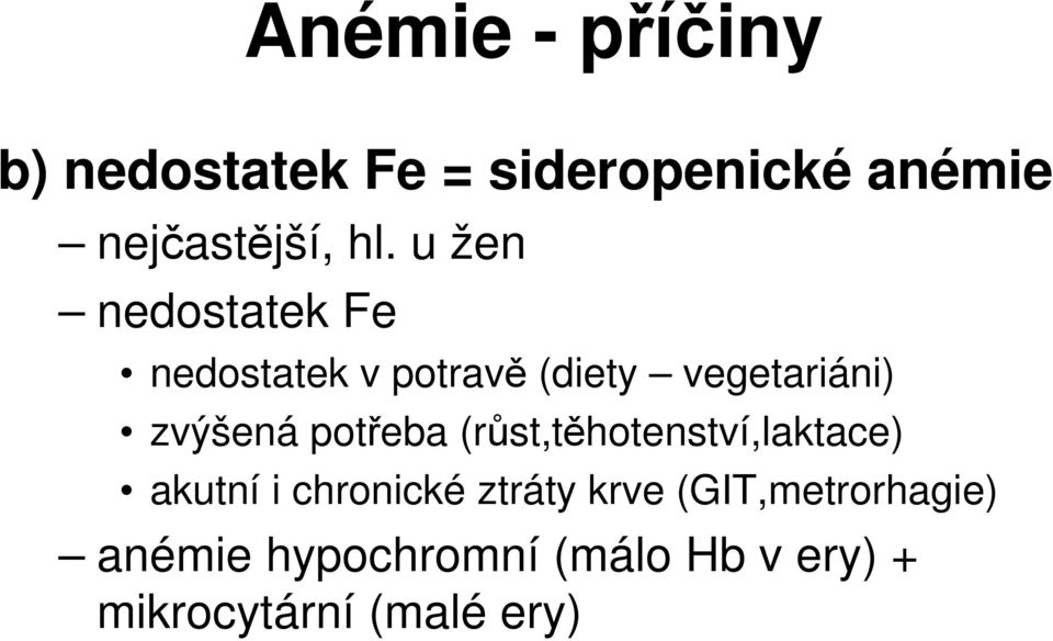 zvýšená potřeba (růst,těhotenství,laktace) akutní i chronické ztráty