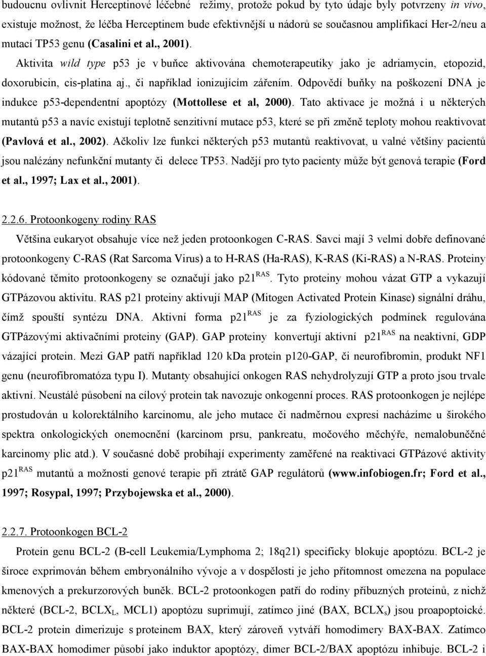 Odpovědí buňky na poškození DNA je indukce p53-dependentní apoptózy (Mottollese et al, 2000).