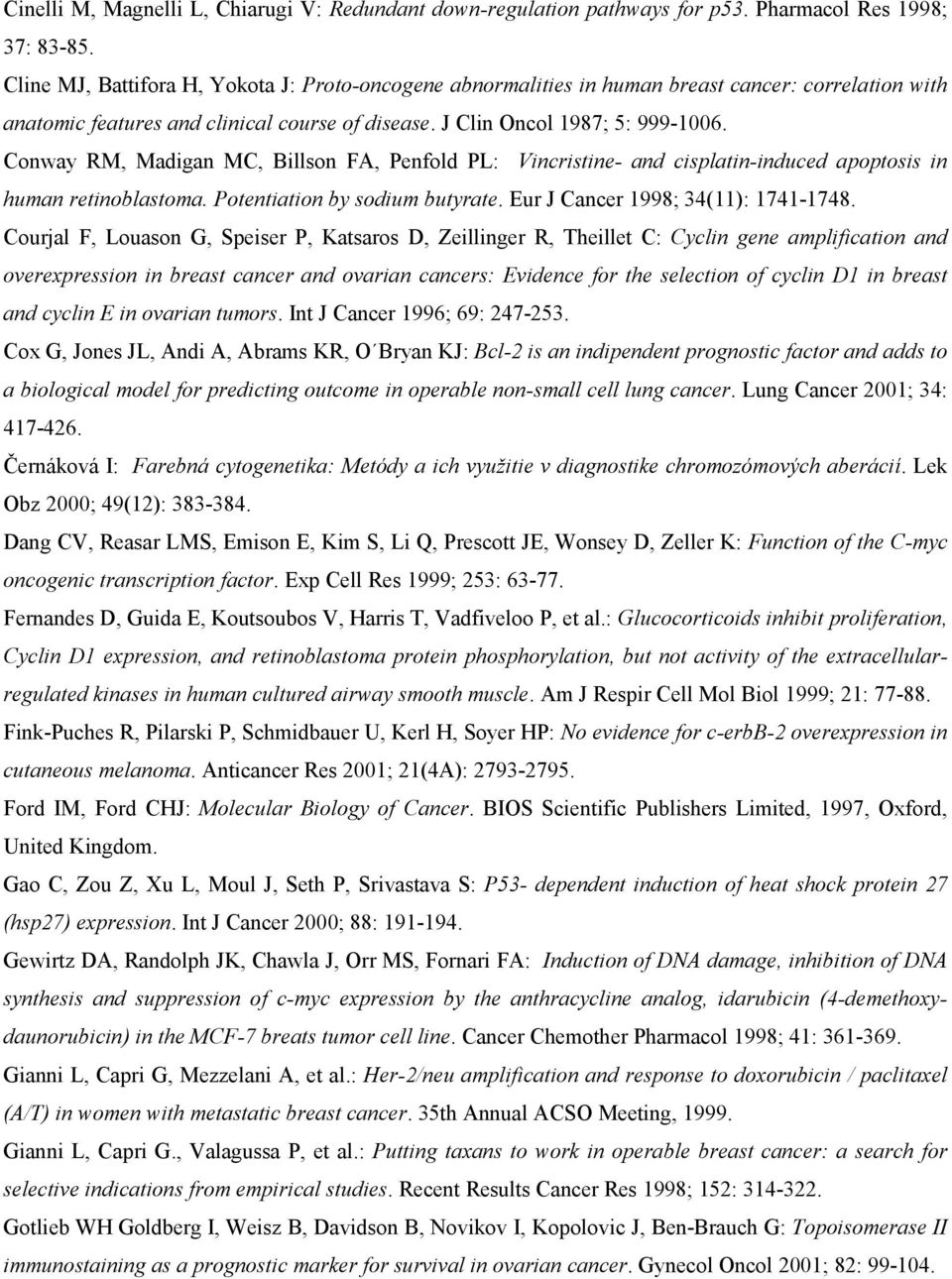 Conway RM, Madigan MC, Billson FA, Penfold PL: Vincristine- and cisplatin-induced apoptosis in human retinoblastoma. Potentiation by sodium butyrate. Eur J Cancer 1998; 34(11): 1741-1748.