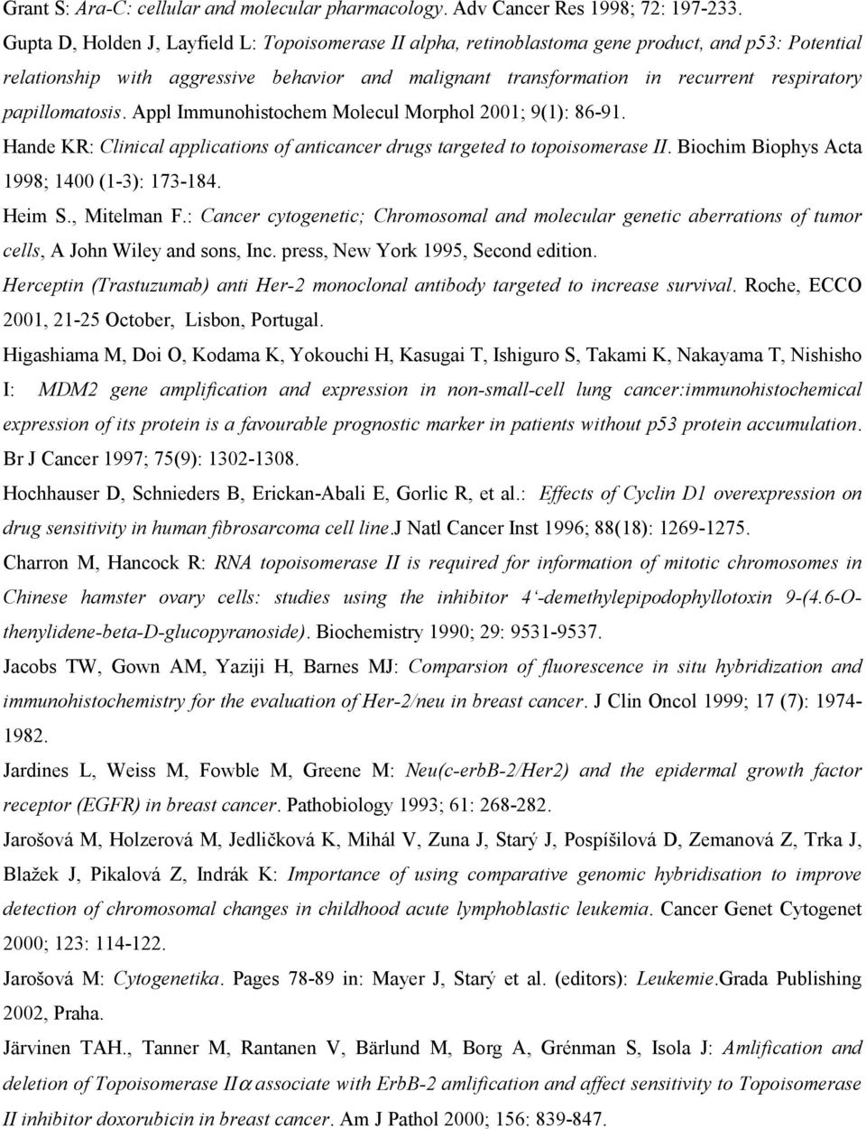 papillomatosis. Appl Immunohistochem Molecul Morphol 2001; 9(1): 86-91. Hande KR: Clinical applications of anticancer drugs targeted to topoisomerase II.