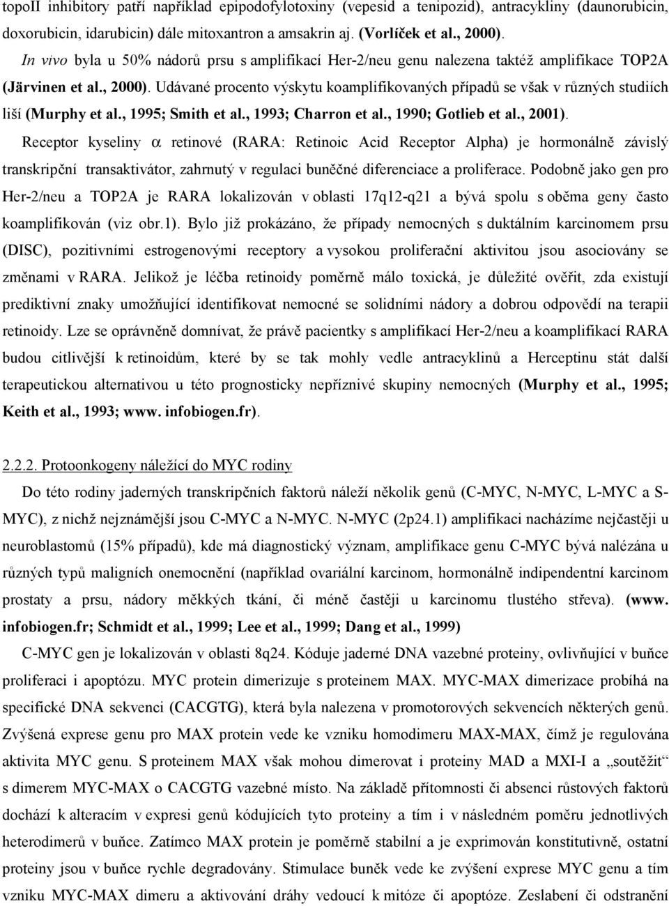 Udávané procento výskytu koamplifikovaných případů se však v různých studiích liší (Murphy et al., 1995; Smith et al., 1993; Charron et al., 1990; Gotlieb et al., 2001).