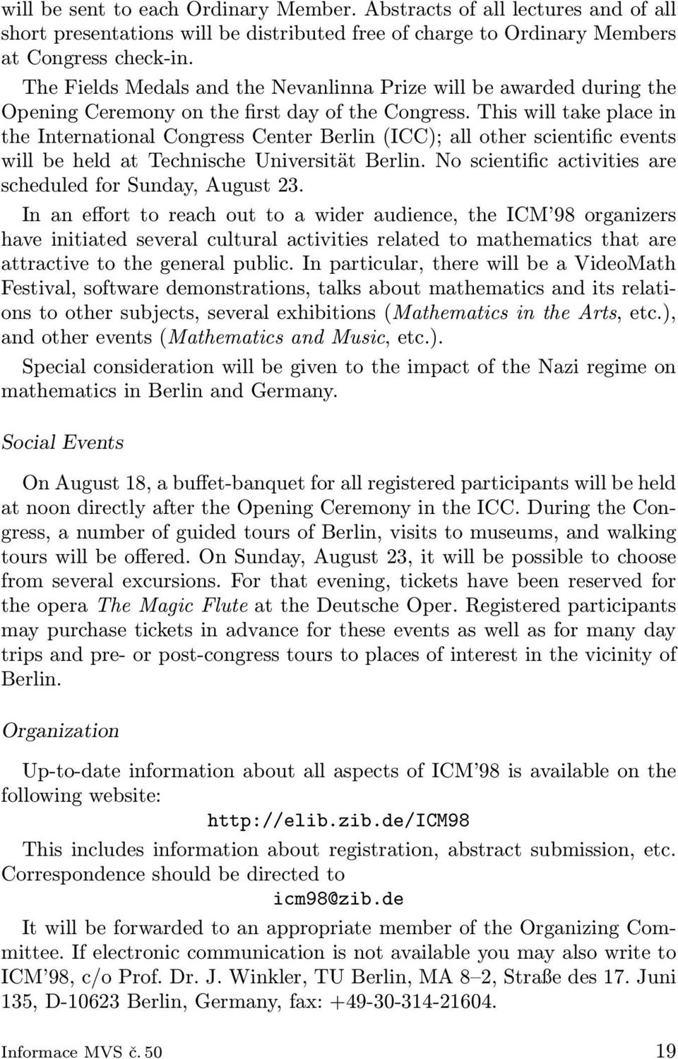 This will take place in the International Congress Center Berlin (ICC); all other scientific events will be held at Technische Universität Berlin.