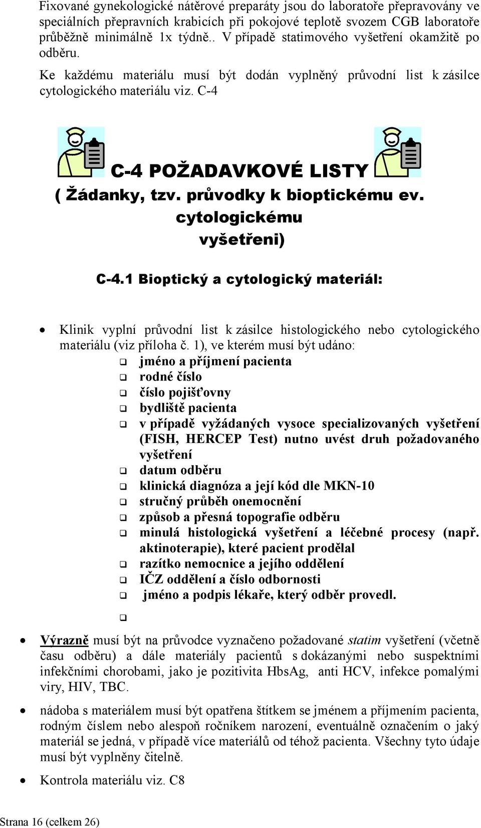 průvodky k bioptickému ev. cytologickému vyšetřeni) C-4.1 Bioptický a cytologický materiál: Klinik vyplní průvodní list k zásilce histologického nebo cytologického materiálu (viz příloha č.