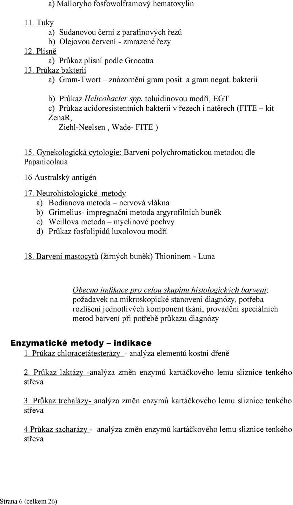 toluidinovou modří, EGT c) Průkaz acidoresistentních bakterií v řezech i nátěrech (FITE kit ZenaR, Ziehl-Neelsen, Wade- FITE ) 15.