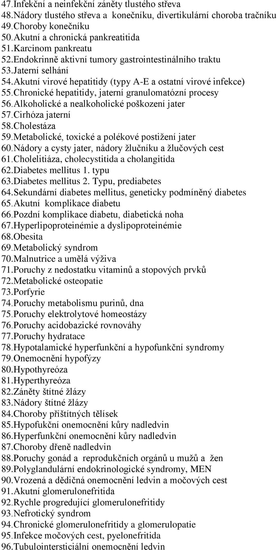 Chronické hepatitidy, jaterní granulomatózní procesy 56.Alkoholické a nealkoholické poškození jater 57.Cirhóza jaterní 58.Cholestáza 59.Metabolické, toxické a polékové postižení jater 60.