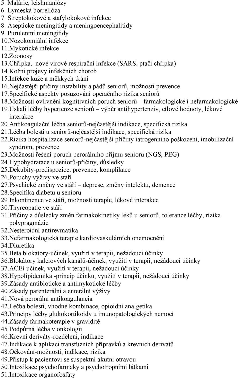 Nejčastější příčiny instability a pádů seniorů, možnosti prevence 17.Specifické aspekty posuzování operačního rizika seniorů 18.