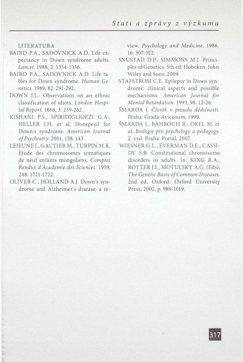 Donepezil for Down's syndrome. American Journal of Psychiatry. 2001,158: 143. LEJEUNE J., GAUTIER M., TURPIN M.R. Etude des chromosomes somatiques de neuf enfants mongoliens.