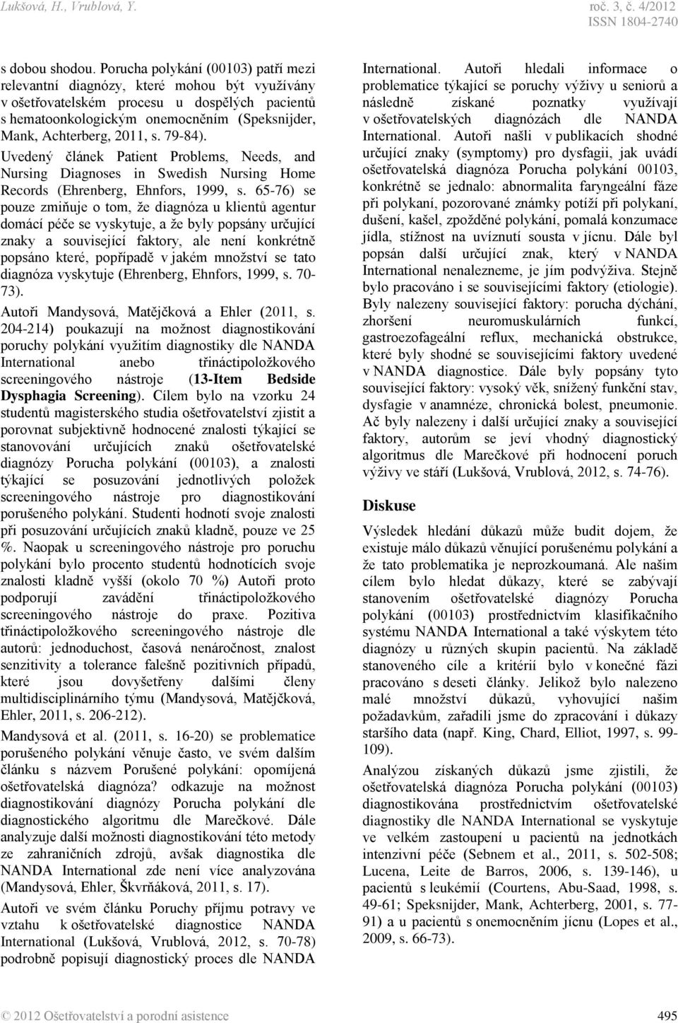 2011, s. 79-84). Uvedený článek Patient Problems, Needs, and Nursing Diagnoses in Swedish Nursing Home Records (Ehrenberg, Ehnfors, 1999, s.